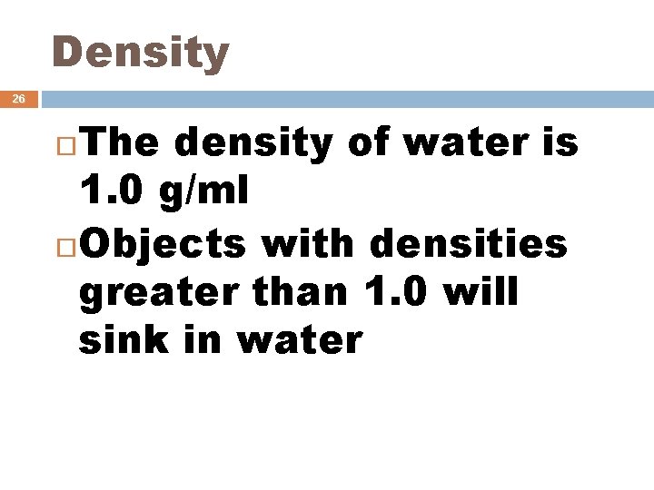 Density 26 The density of water is 1. 0 g/ml Objects with densities greater
