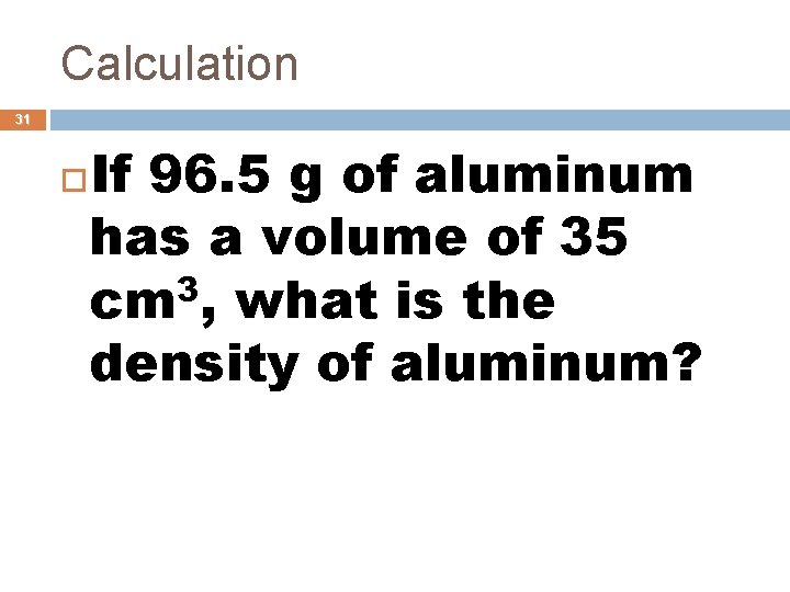 Calculation 31 If 96. 5 g of aluminum has a volume of 35 3