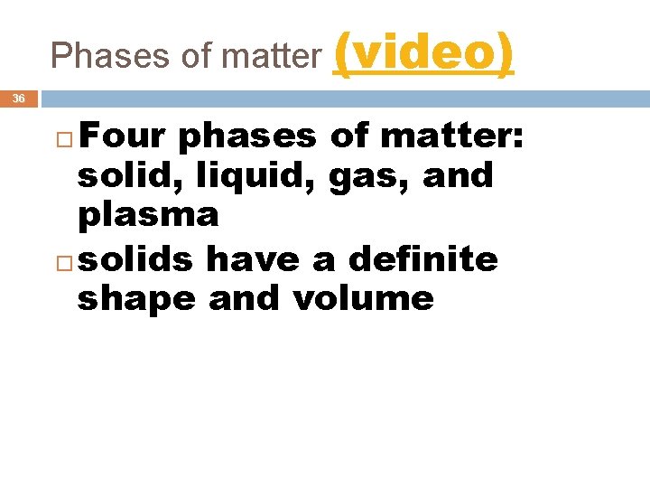 Phases of matter (video) 36 Four phases of matter: solid, liquid, gas, and plasma