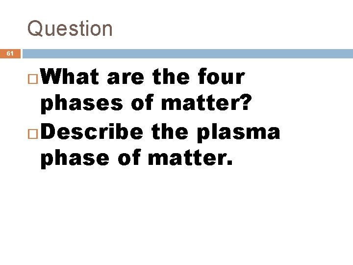 Question 61 What are the four phases of matter? Describe the plasma phase of