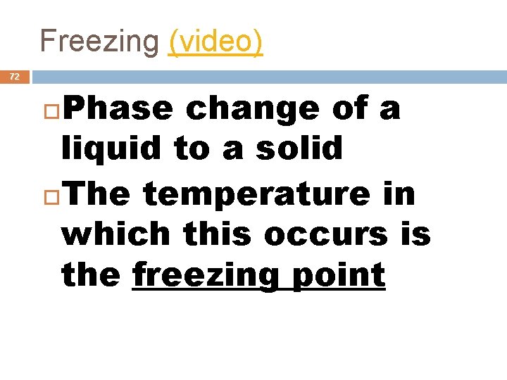 Freezing (video) 72 Phase change of a liquid to a solid The temperature in