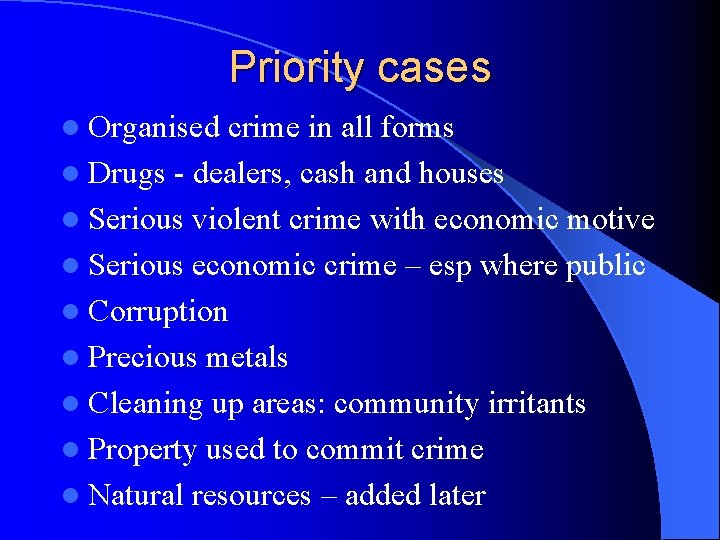 Priority cases l Organised crime in all forms l Drugs - dealers, cash and