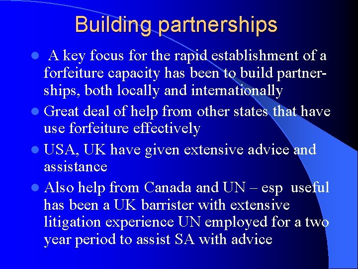 Building partnerships A key focus for the rapid establishment of a forfeiture capacity has