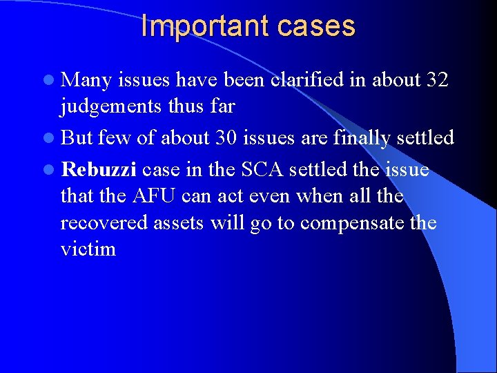 Important cases l Many issues have been clarified in about 32 judgements thus far