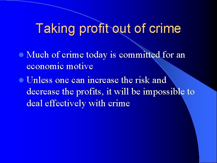 Taking profit out of crime l Much of crime today is committed for an