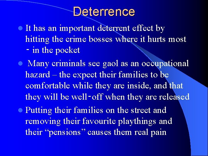 Deterrence l It has an important deterrent effect by hitting the crime bosses where