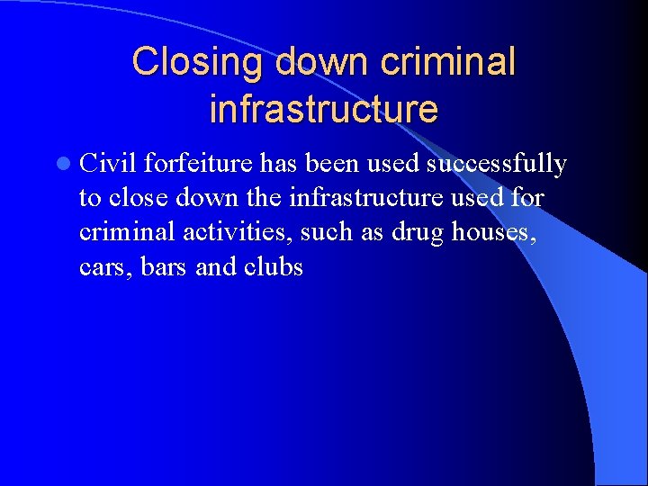 Closing down criminal infrastructure l Civil forfeiture has been used successfully to close down