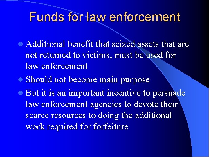 Funds for law enforcement l Additional benefit that seized assets that are not returned