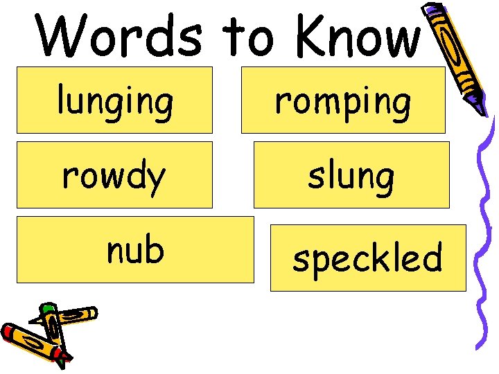 Words to Know lunging romping rowdy slung nub speckled 