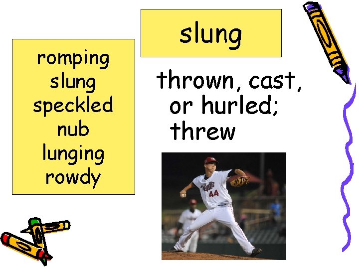 romping slung speckled nub lunging rowdy slung thrown, cast, or hurled; threw 