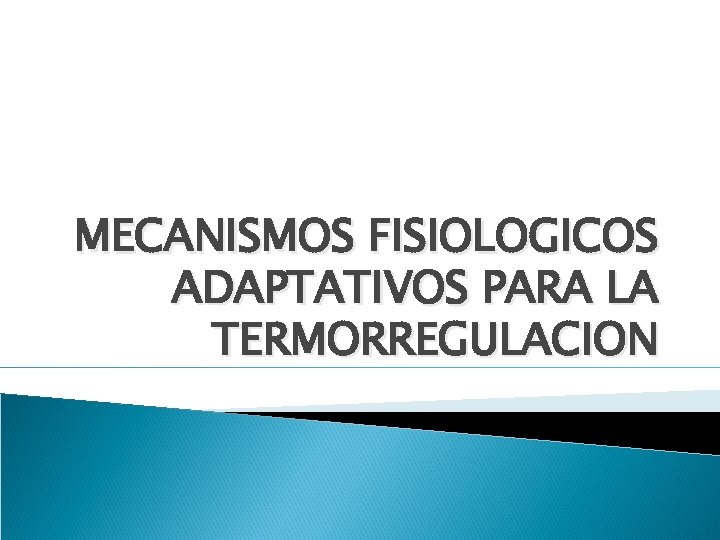 MECANISMOS FISIOLOGICOS ADAPTATIVOS PARA LA TERMORREGULACION 