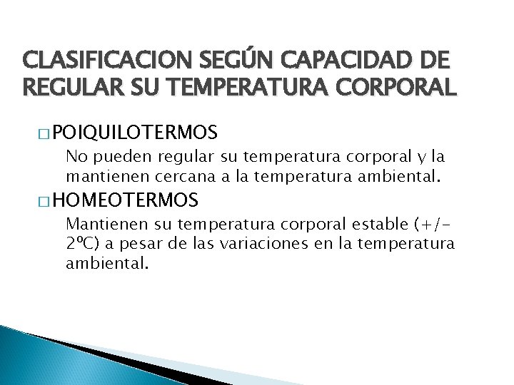 CLASIFICACION SEGÚN CAPACIDAD DE REGULAR SU TEMPERATURA CORPORAL � POIQUILOTERMOS No pueden regular su