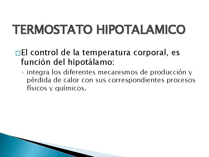 TERMOSTATO HIPOTALAMICO �El control de la temperatura corporal, es función del hipotálamo: ◦ integra