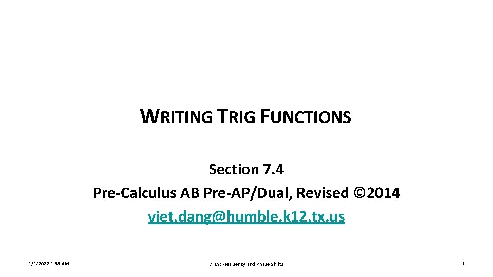 WRITING TRIG FUNCTIONS Section 7. 4 Pre-Calculus AB Pre-AP/Dual, Revised © 2014 viet. dang@humble.