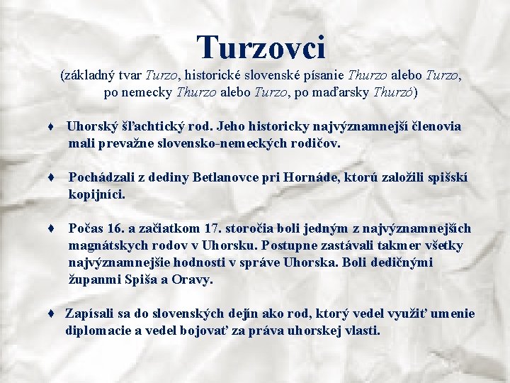 Turzovci (základný tvar Turzo, historické slovenské písanie Thurzo alebo Turzo, po nemecky Thurzo alebo