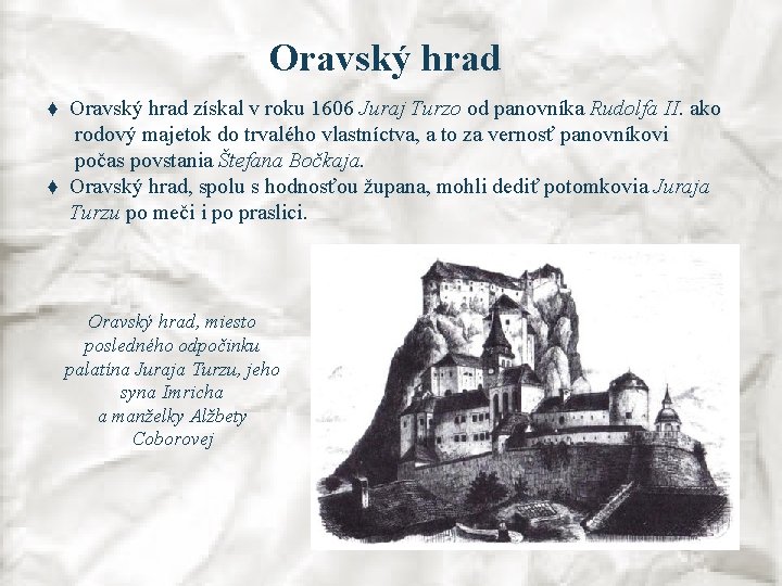 Oravský hrad ♦ Oravský hrad získal v roku 1606 Juraj Turzo od panovníka Rudolfa