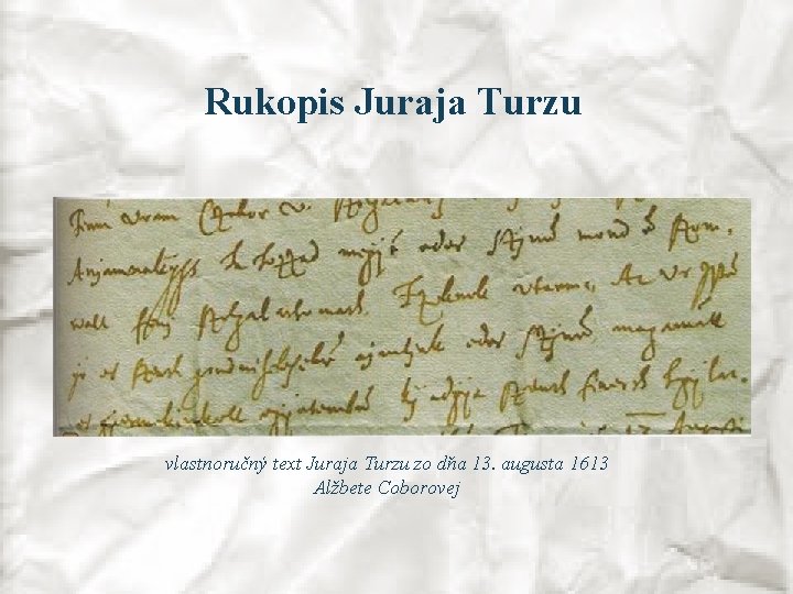 Rukopis Juraja Turzu vlastnoručný text Juraja Turzu zo dňa 13. augusta 1613 Alžbete Coborovej