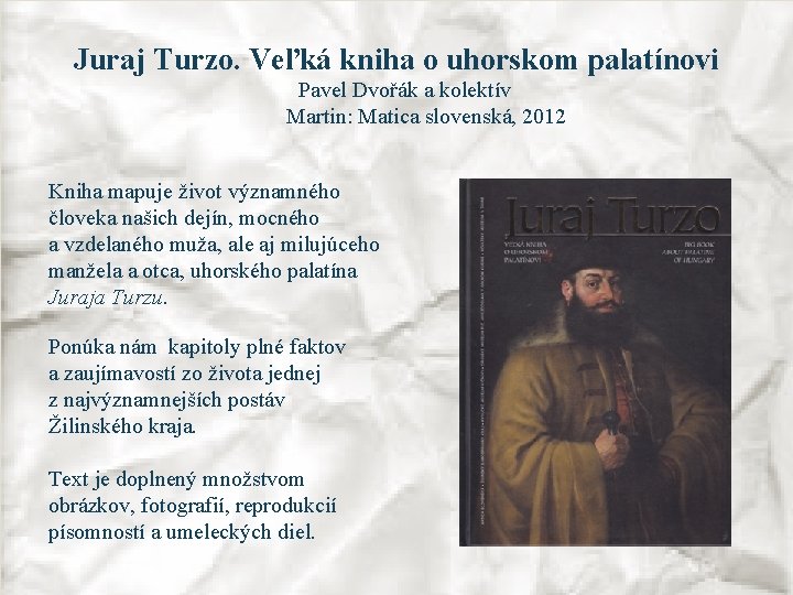 Juraj Turzo. Veľká kniha o uhorskom palatínovi Pavel Dvořák a kolektív Martin: Matica slovenská,