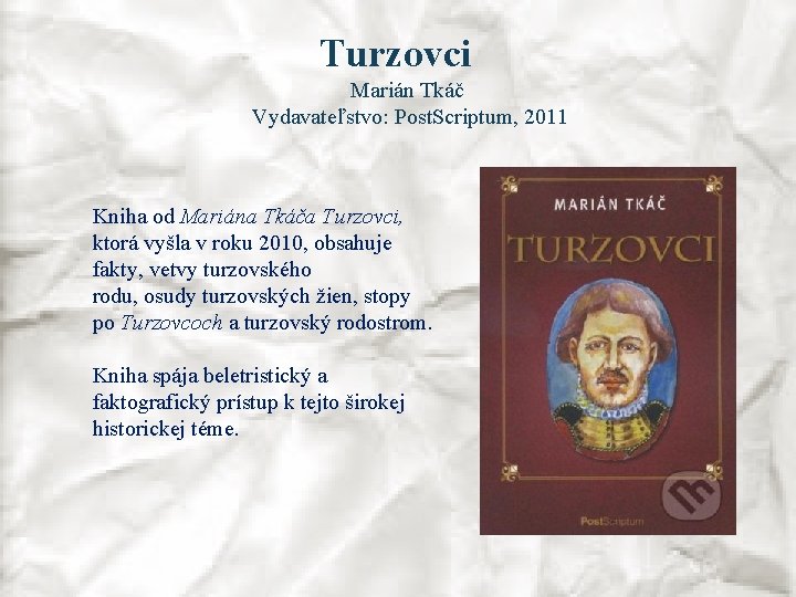 Turzovci Marián Tkáč Vydavateľstvo: Post. Scriptum, 2011 Kniha od Mariána Tkáča Turzovci, ktorá vyšla