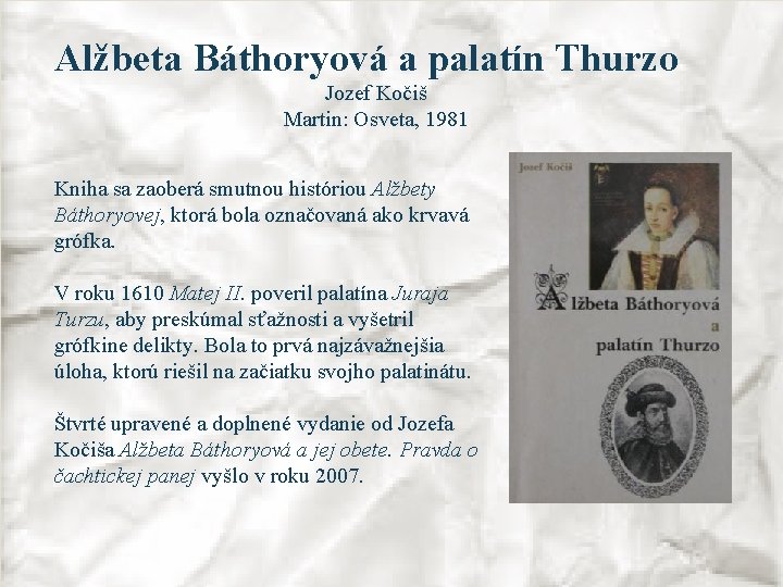 Alžbeta Báthoryová a palatín Thurzo Jozef Kočiš Martin: Osveta, 1981 Kniha sa zaoberá smutnou