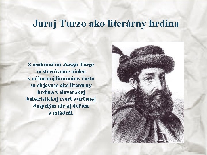 Juraj Turzo ako literárny hrdina S osobnosťou Juraja Turzu sa stretávame nielen v odbornej