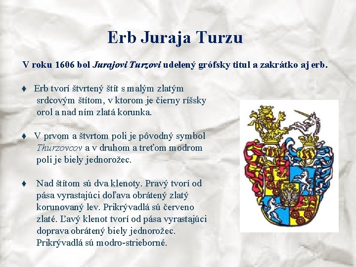 Erb Juraja Turzu V roku 1606 bol Jurajovi Turzovi udelený grófsky titul a zakrátko