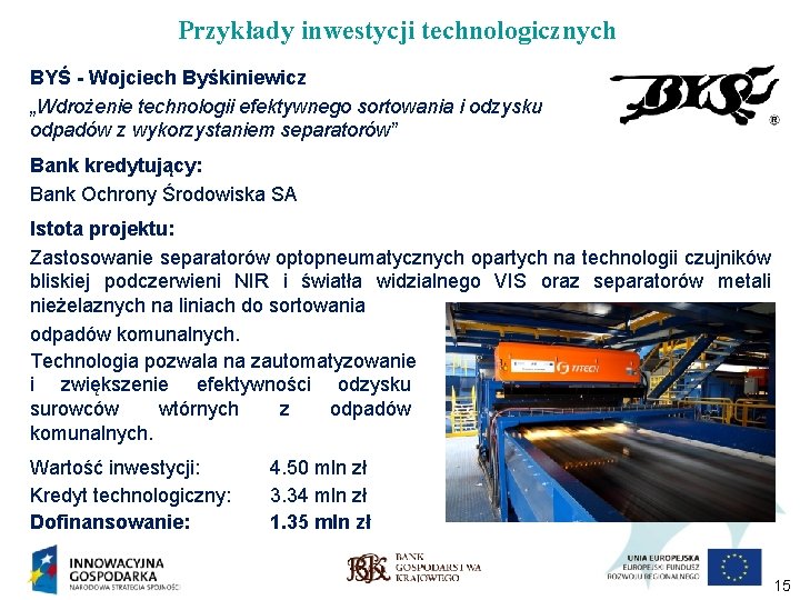Przykłady inwestycji technologicznych BYŚ - Wojciech Byśkiniewicz „Wdrożenie technologii efektywnego sortowania i odzysku odpadów