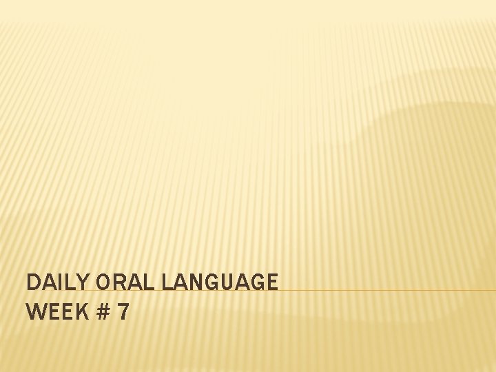 DAILY ORAL LANGUAGE WEEK # 7 