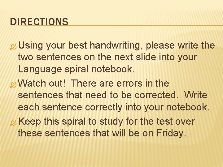 DIRECTIONS Using your best handwriting, please write the two sentences on the next slide