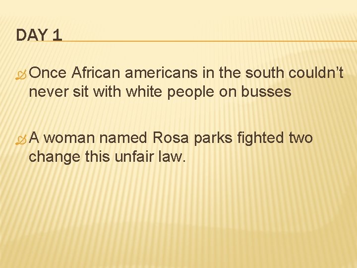 DAY 1 Once African americans in the south couldn’t never sit with white people