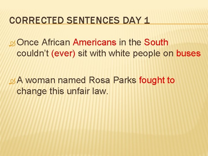 CORRECTED SENTENCES DAY 1 Once African Americans in the South couldn’t (ever) sit with