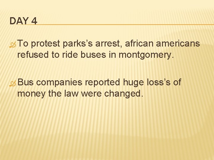 DAY 4 To protest parks’s arrest, african americans refused to ride buses in montgomery.