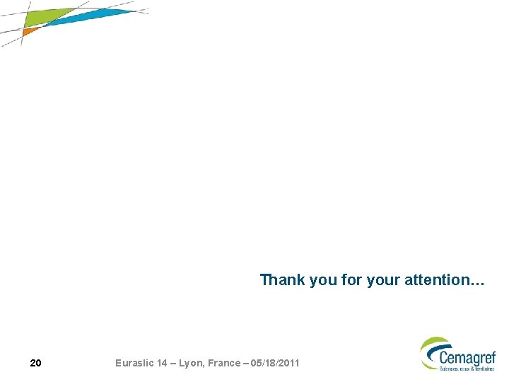 Thank you for your attention… 20 Euraslic 14 – Lyon, France – 05/18/2011 Thank you for your attention… 20 Euraslic 14 – Lyon, France – 05/18/2011