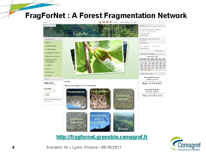 Frag. For. Net : A Forest Fragmentation Network http: //fragfornet. grenoble. cemagref. fr 4 Frag. For. Net : A Forest Fragmentation Network http: //fragfornet. grenoble. cemagref. fr 4