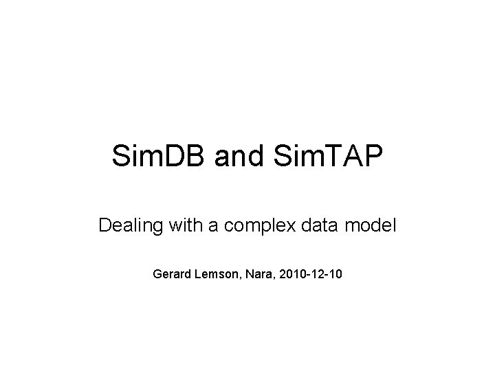 Sim. DB and Sim. TAP Dealing with a complex data model Gerard Lemson, Nara,