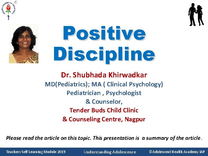 Positive Discipline Dr. Shubhada Khirwadkar MD(Pediatrics); MA ( Clinical Psychology) Pediatrician , Psychologist &