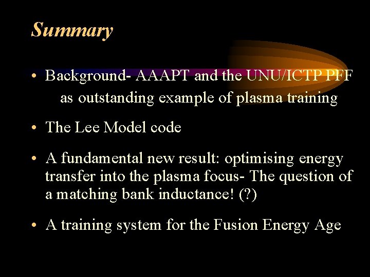 Summary • Background- AAAPT and the UNU/ICTP PFF as outstanding example of plasma training