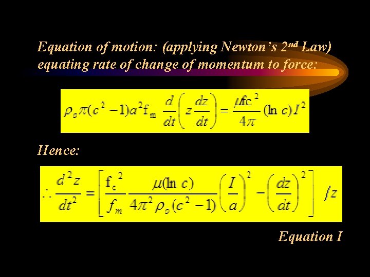 Equation of motion: (applying Newton’s 2 nd Law) equating rate of change of momentum