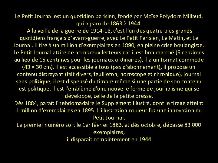 Le Petit Journal est un quotidien parisien, fondé par Moïse Polydore Millaud, qui a