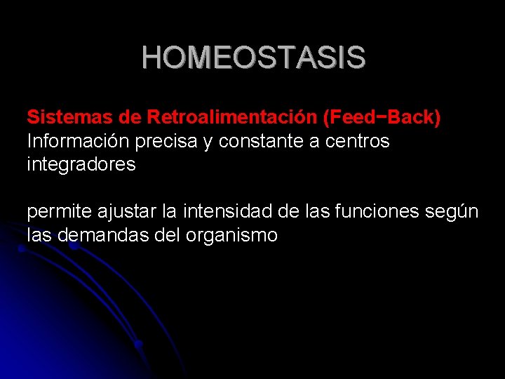 HOMEOSTASIS Sistemas de Retroalimentación (Feed−Back) Información precisa y constante a centros integradores permite ajustar