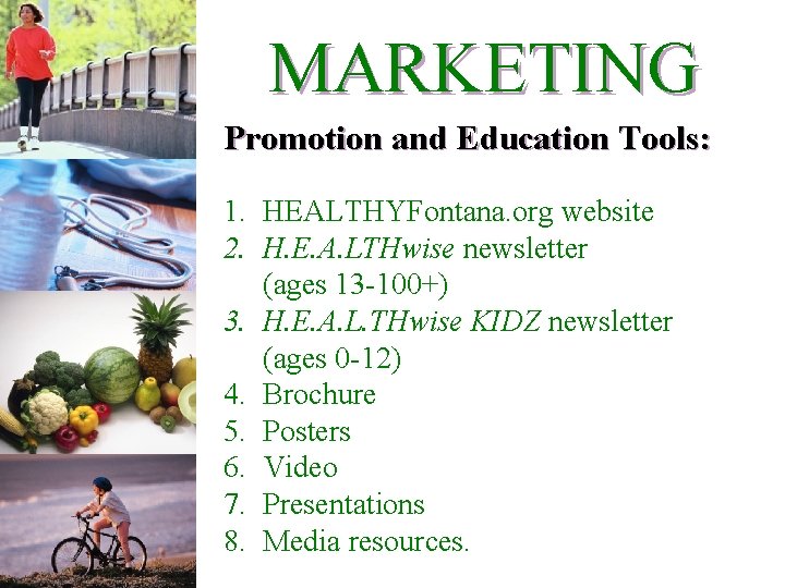 MARKETING Promotion and Education Tools: 1. HEALTHYFontana. org website 2. H. E. A. LTHwise