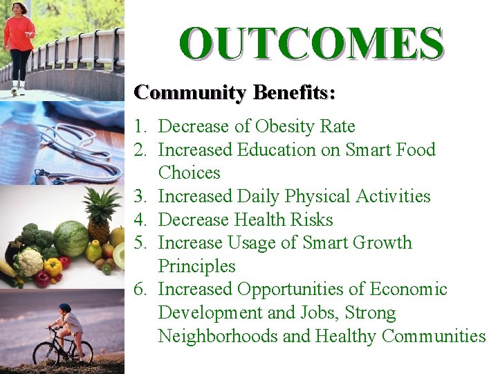 OUTCOMES Community Benefits: 1. Decrease of Obesity Rate 2. Increased Education on Smart Food