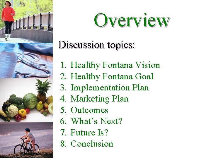 Overview Discussion topics: 1. 2. 3. 4. 5. 6. 7. 8. Healthy Fontana Vision