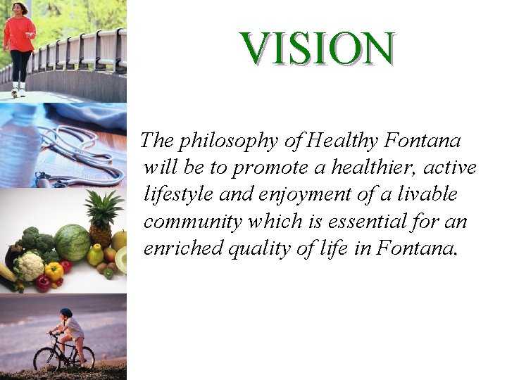 VISION The philosophy of Healthy Fontana will be to promote a healthier, active lifestyle
