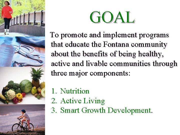 GOAL To promote and implement programs that educate the Fontana community about the benefits