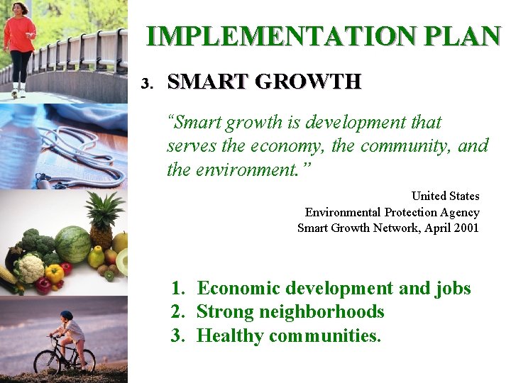 IMPLEMENTATION PLAN 3. SMART GROWTH “Smart growth is development that serves the economy, the