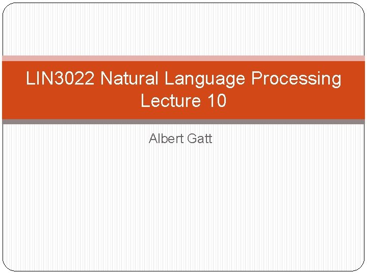 LIN 3022 Natural Language Processing Lecture 10 Albert Gatt 
