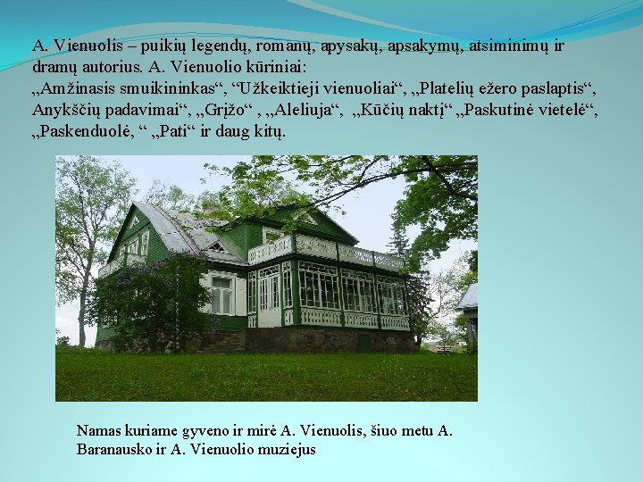 A. Vienuolis – puikių legendų, romanų, apysakų, apsakymų, atsiminimų ir dramų autorius. A. Vienuolio