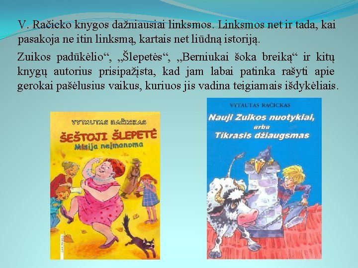 V. Račicko knygos dažniausiai linksmos. Linksmos net ir tada, kai pasakoja ne itin linksmą,