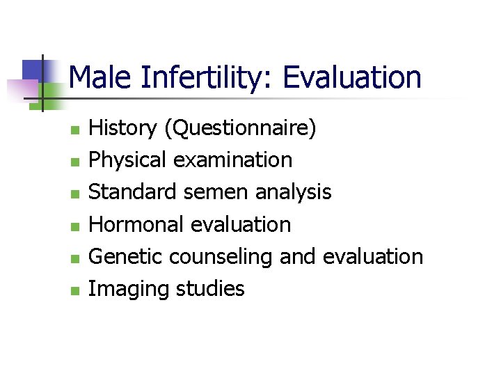 Male Infertility: Evaluation n n n History (Questionnaire) Physical examination Standard semen analysis Hormonal